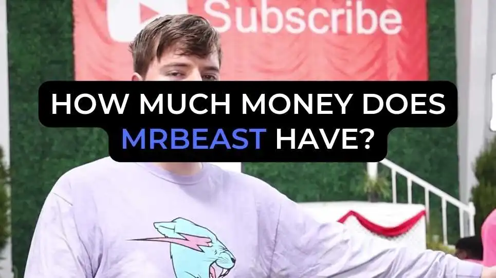 How Much Money Does MrBeast Have?