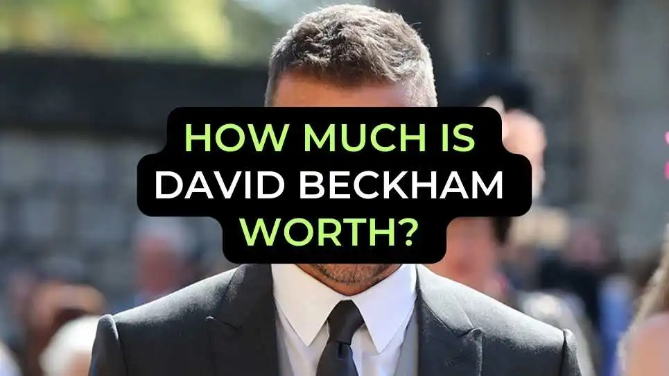 How Much Is David Beckham Worth?