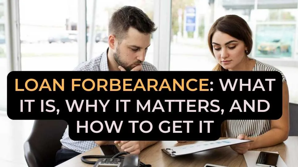 Loan forbearance: What it is, why it matters, and how to get it