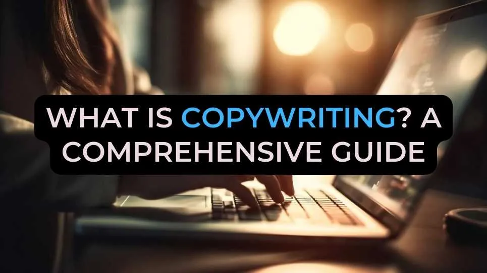 What is copywriting? A comprehensive guide