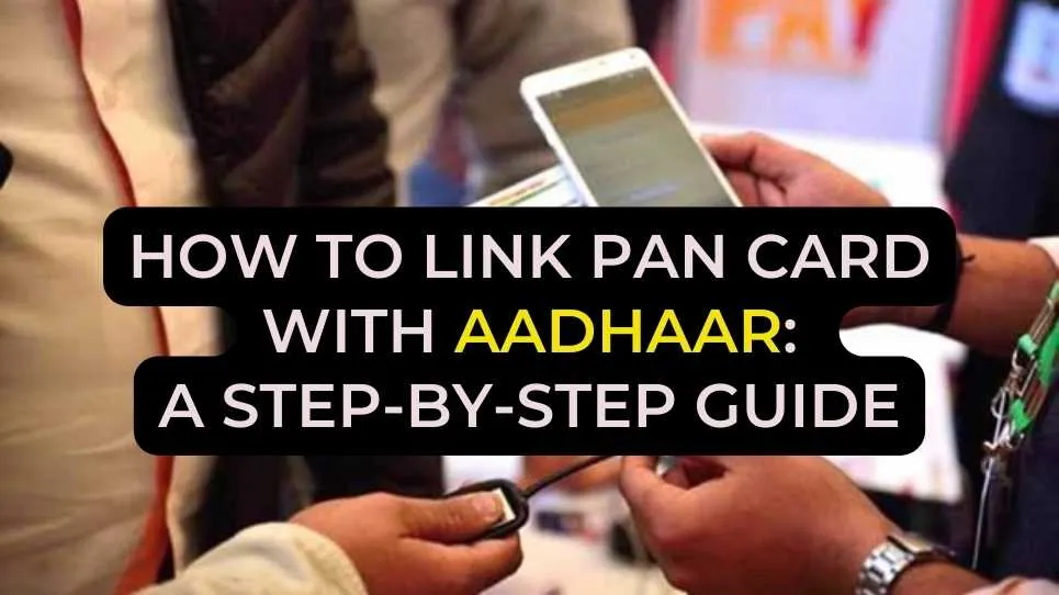 How to link PAN card with Aadhaar: A step-by-step guide