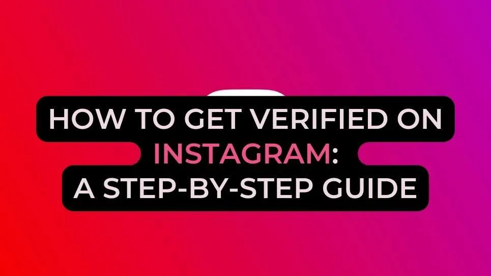 How to get verified on Instagram: A step-by-step guide