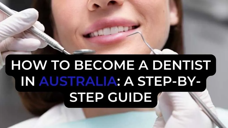 How to Become a Dentist in Australia: A Step-by-Step Guide