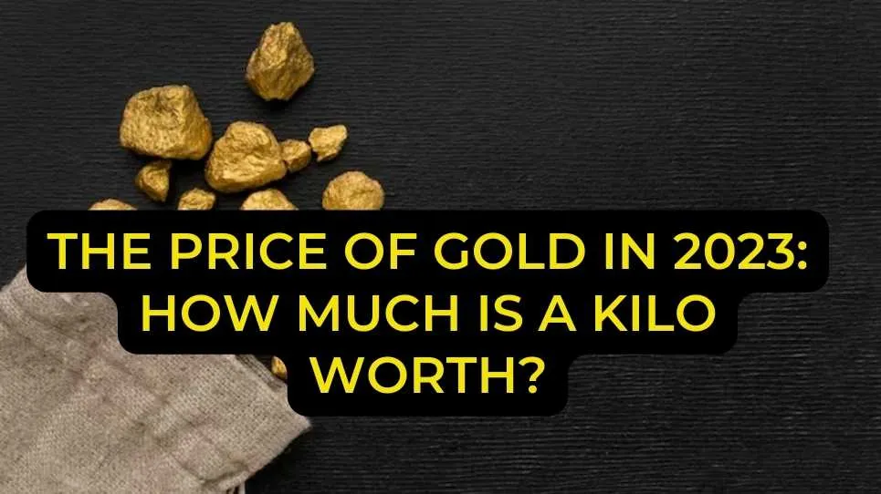 The Price of Gold in 2023: How Much Is a Kilo Worth?