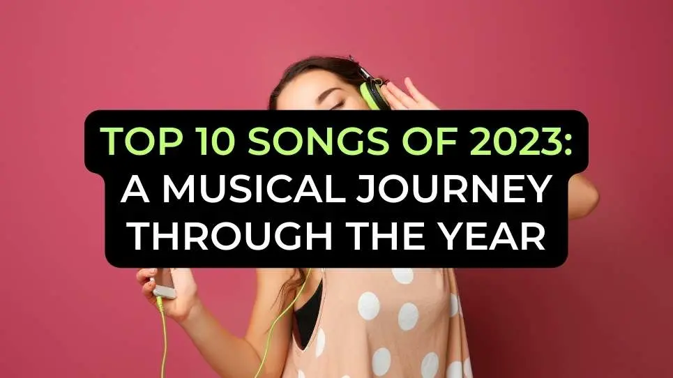 Top 10 Songs of 2023: A Musical Journey Through the Year