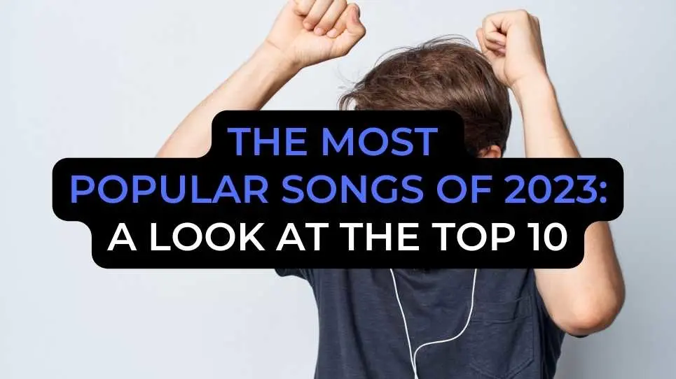 The Most Popular Songs of 2023: A Look at the Top 10
