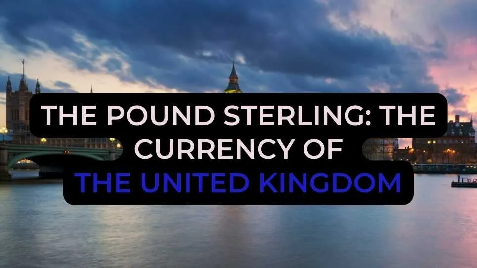 The Pound Sterling: The Currency of the United Kingdom