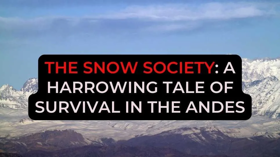 The Snow Society: A harrowing tale of survival in the Andes