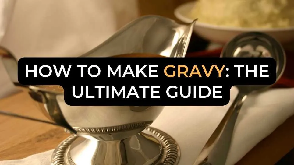 How to Make Gravy: The Ultimate Guide