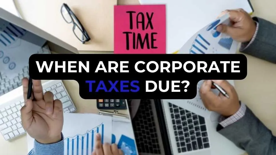 When Are Corporate Taxes Due?