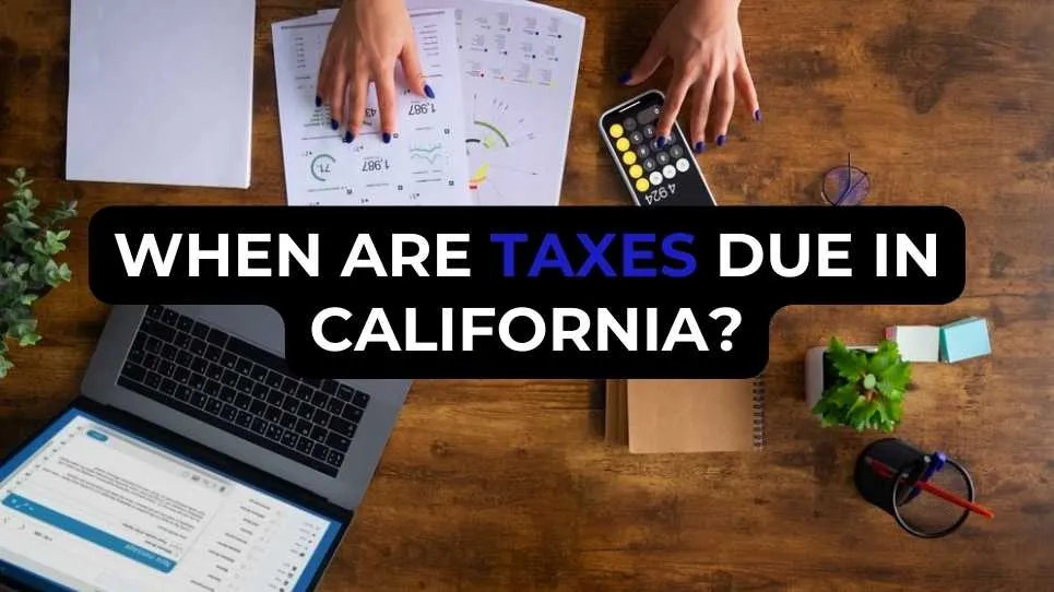 When Are Taxes Due in California?