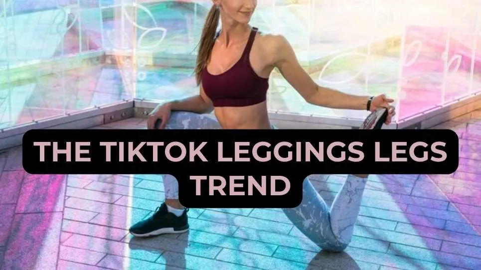 The TikTok Leggings Legs Trend