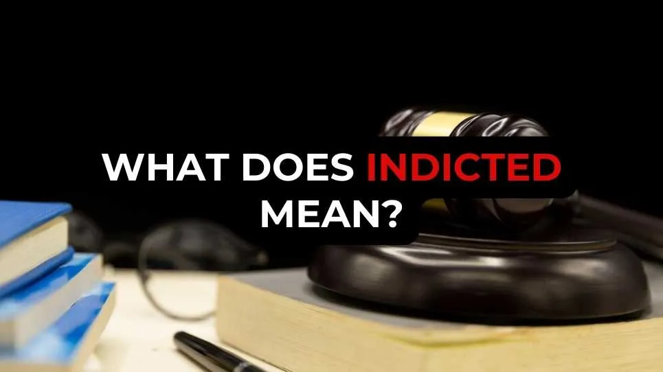 What Does Indicted Mean?