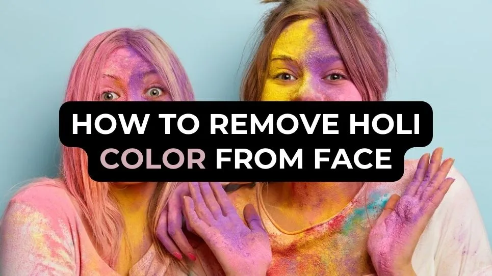 How to Remove Holi Color from Face