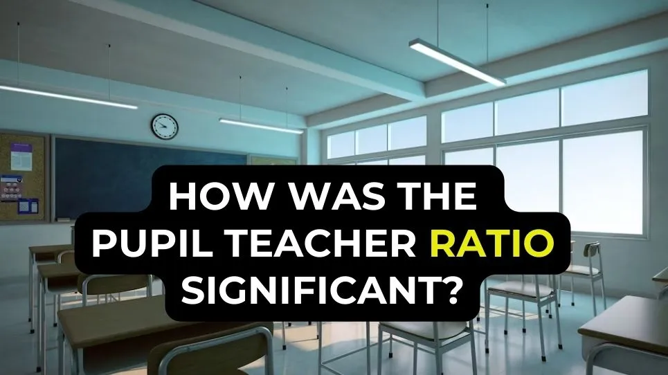 How was the pupil teacher ratio significant?