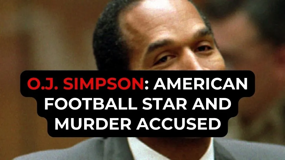 O.J. Simpson: American Football Star and Murder Accused