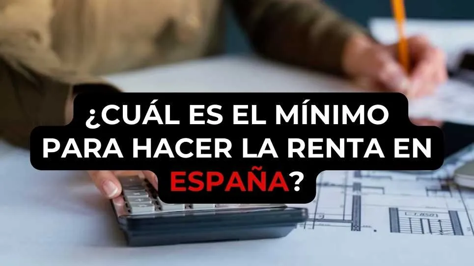 ¿Cuál es el mínimo para hacer la renta en España?