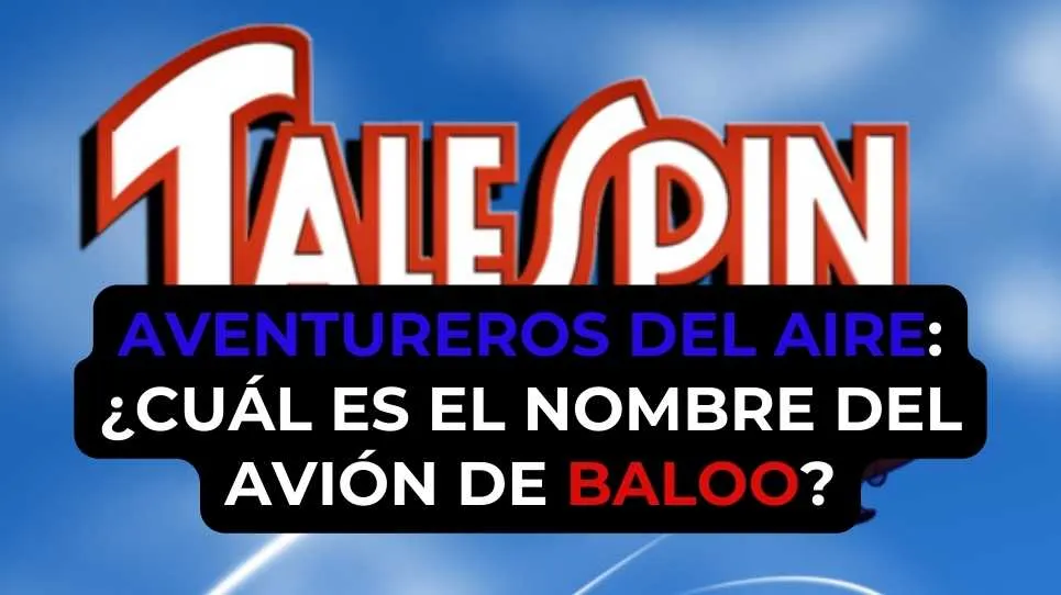 Aventureros del Aire: ¿Cuál es el nombre del avión de Baloo?