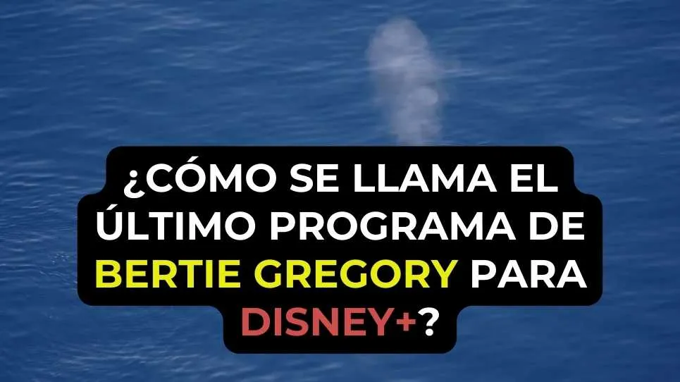 ¿Cómo se llama el último programa de Bertie Gregory para Disney+?